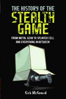 The History of the Stealth Game: From Metal Gear to Splinter Cell and Everything in Between 1399096915 Book Cover