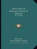 Three Letters of Philoxenus, Bishop of Mabbôgh 1018307192 Book Cover