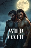 WILD OATH: An MM Paranormal Shifter Mpreg Romance of Fated Mates, Pack Life, and Found Family (Bound by Moon and Blood - MM Paranormal Shifter & Omegaverse Romance) B0GG4JS1Z8 Book Cover