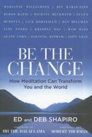 Be the Change: How Meditation Can Transform You and the World 1402760019 Book Cover