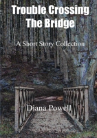 Trouble Crossing the Bridge: A Short Story Collection 1916154549 Book Cover