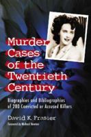 Murder Cases of the Twentieth Century: Biographies of 280 Convicted or Accused Killers 0786430311 Book Cover