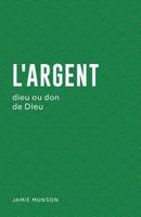 L'Argent (Money: God or Gift): Dieu Ou Don de Dieu 2924595266 Book Cover