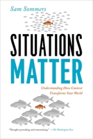 Situations Matter: Understanding How Context Transforms Your World 1594488185 Book Cover