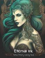 Eternal Ink: Tattoo Artistry Coloring Book B0CFZ8BJ7K Book Cover