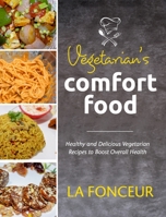 Vegetarian's Comfort Food 1006305939 Book Cover