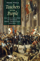 Teachers of the People: Political Education in Rousseau, Hegel, Tocqueville, and Mill 022663762X Book Cover