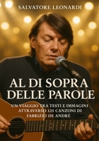 Al di sopra delle parole: Un viaggio tra testi e immagini attraverso 125 canzoni di Fabrizio De André (Italian Edition) B0FLVF3QR6 Book Cover