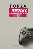 FORZA HORIZON 6 GAME GUIDE B0F678F9CM Book Cover