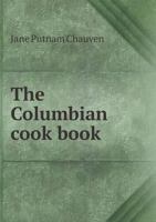 The Columbian Cook Book 5518902042 Book Cover