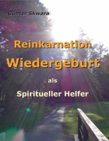 Reinkarnation Wiedergeburt: als Spiritueller Helfer (German Edition) 3750481415 Book Cover