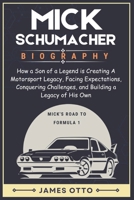 MICK SCHUMACHER BIOGRAPHY: How a Son of a Legend is Creating A Motorsport Legacy, Facing Expectations, Conquering Challenges, and Building a Legacy of His Own B0DRS9FKJK Book Cover