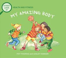 My Amazing Body: A First Look at Health and Fitness 0764121197 Book Cover