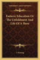 Esoteric Education Or The Unfoldment And Life Of A Hero 1162943602 Book Cover