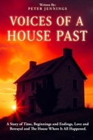 Voices of a House Past: A Story of Time, Beginnings and Endings, Love and Betrayal and The House Where It All Happened. B0FH7V1W4P Book Cover