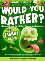 Would You Rather Game Book for Kids, Teens, and Adults - EWW Edition!: Try Not To Laugh Challenge with 200 Hilarious Questions, Silly Scenarios, and 5 1804211974 Book Cover