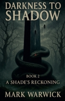 Darkness to Shadow - Book 2 - A Shades Reckoning B0FFY66FX5 Book Cover