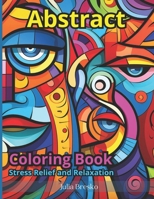 Abstract Patterns Coloring Book: Stress Relief and Inspiration: Mindful Relaxing Activity for Adults: 30 Designs for Meditation B0CTBRN7R1 Book Cover