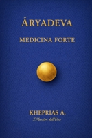 Aryadeva I Maestri dell’Uno: Medicina Forte (Italian Edition) B0GDSQF661 Book Cover
