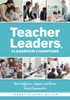 Teacher Leaders, Classroom Champions: How to Influence, Support, and Renew School Communities (Teacher-Specific Perspectives and Leadership Strategies 1954631898 Book Cover
