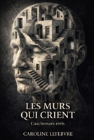 LES MURS QUI CRIENT: Cauchemars réels (LES PRISONNIERS DE L'ESPRIT) (French Edition) B0GNJV7ZV9 Book Cover