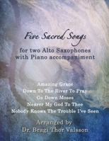 Five Sacred Songs for two Alto Saxophones with Piano accompaniment: Saxophone duets B0DS67DTMQ Book Cover