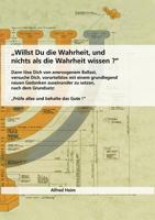 Willst Du die Wahrheit und nichts als die Wahrheit wissen?: Dann löse Dich von anerzogenem Ballast, versuche Dich, vorurteilslos mit einem grundlegend neuen Gedanken auseinander zu setzen, nach dem Gr 3833483180 Book Cover
