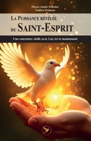 La Puissance révélée du Saint-Esprit: Une rencontre réelle avec Lui, ici et maintenant (French Edition) 2924371651 Book Cover