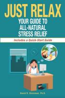 Just Relax: Your Guide to All-Natural Stress Relief 1734851201 Book Cover