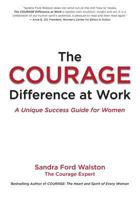 The COURAGE Difference at Work: A Unique Success Guide for Women 1499132921 Book Cover
