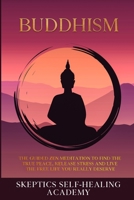 Buddhism: The Guided Zen Meditation to Find the True Peace, Release Stress and Live the Free Life you Really Deserve 1954075111 Book Cover