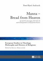 Manna – Bread from Heaven: Jn 6:22-59 in the Light of Ps 78:23-25 and Its Interpretation in Early Jewish Sources 3631653611 Book Cover