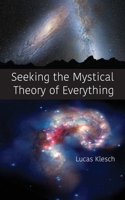 Seeking the Mystical Theory of Everything 0976856085 Book Cover