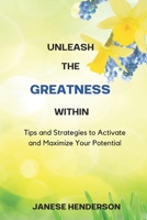 Unleash the Greatness Within: Tips and Strategies to Activate and Maximize Your Potential 9769691569 Book Cover