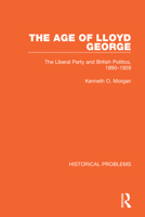 Age of Lloyd George: The Liberal Party and British Politics, 1880-1929 (Unwin University Books) 0049420933 Book Cover