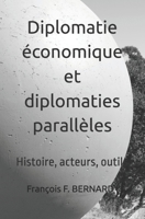 Diplomatie économique et diplomaties parallèles: Histoire, acteurs, outils (French Edition) B0F4MGPW3S Book Cover