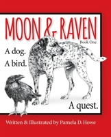 Moon & Raven Book One: A Dog. A Bird. A Quest. B08LJQ5KQ9 Book Cover