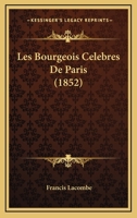 Les Bourgeois Celebres De Paris (1852) 1160108064 Book Cover