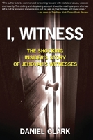 I, Witness: The Shocking Insider's Story of Jehovah's Witnesses 1502353180 Book Cover