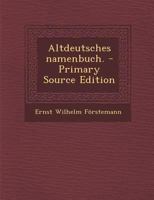 Altdeutsches namenbuch. 1016135149 Book Cover