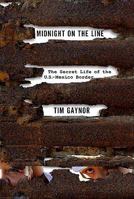 Midnight on the Line: The Secret Life of the U.S.-Mexico Border 1250057728 Book Cover