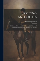 Sporting Anecdotes: Original and Select: Including Characteristic Sketches of Eminent Persons Who Have Appeared On the Turf. 1022876643 Book Cover