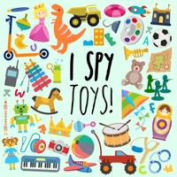 I Spy - Toys!: A Fun Guessing Game for 3-5 Year Olds 1914047044 Book Cover