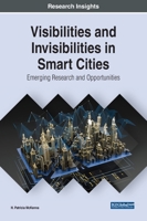 Visibilities and Invisibilities in Smart Cities: Emerging Research and Opportunities 1799872491 Book Cover