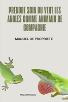 PRENDRE SOIN DU VERT Les anoles comme animaux de compagnie: MANUEL DE PROPRIÉTÉ (French Edition) B0DVPF8687 Book Cover