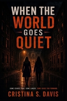 WHEN THE WORLD GOES QUIET: Some echoes fade. Some linger. Some guide you forward. B0HFLSGM5K Book Cover