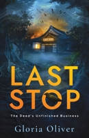 Last Stop: A Supernatural Suspense Novel (The Dead's Unfinished Business) 1957230274 Book Cover