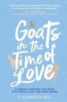 Goats in the Time of Love: A Martha's Vineyard love story with goats, a dog, and some recipes 0692910387 Book Cover