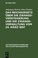 Das Reichsgesetz �ber Die Zwangsversteigerung Und Die Zwangsverwaltung Vom 24. M�rz 1897: Nebst D. Einf�hrungsgesetze; Text-Ausg. Mit Einl., Anm. U. Sachreg. 3111266516 Book Cover