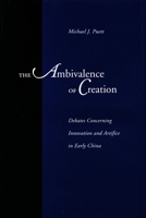 The Ambivalence of Creation: Debates Concerning Innovation and Artifice in Early China 0804736235 Book Cover